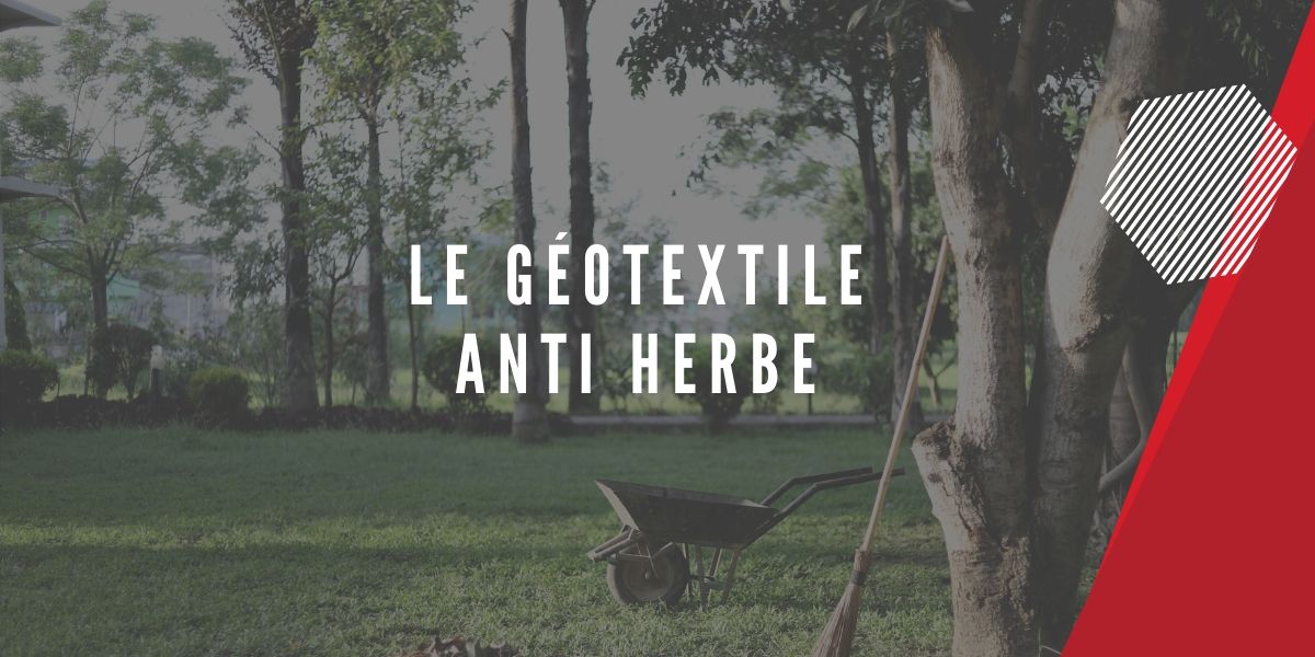 Découvrez le géotextile anti herbe pour vos travaux d'extérieurs