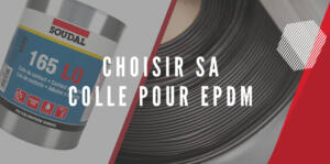 Bien choisir sa colle pour EPDM