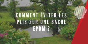 Comment éviter les plis bâche EPDM