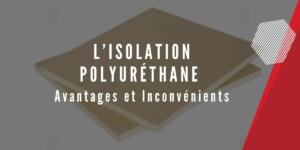 L'isolation polyuréthane