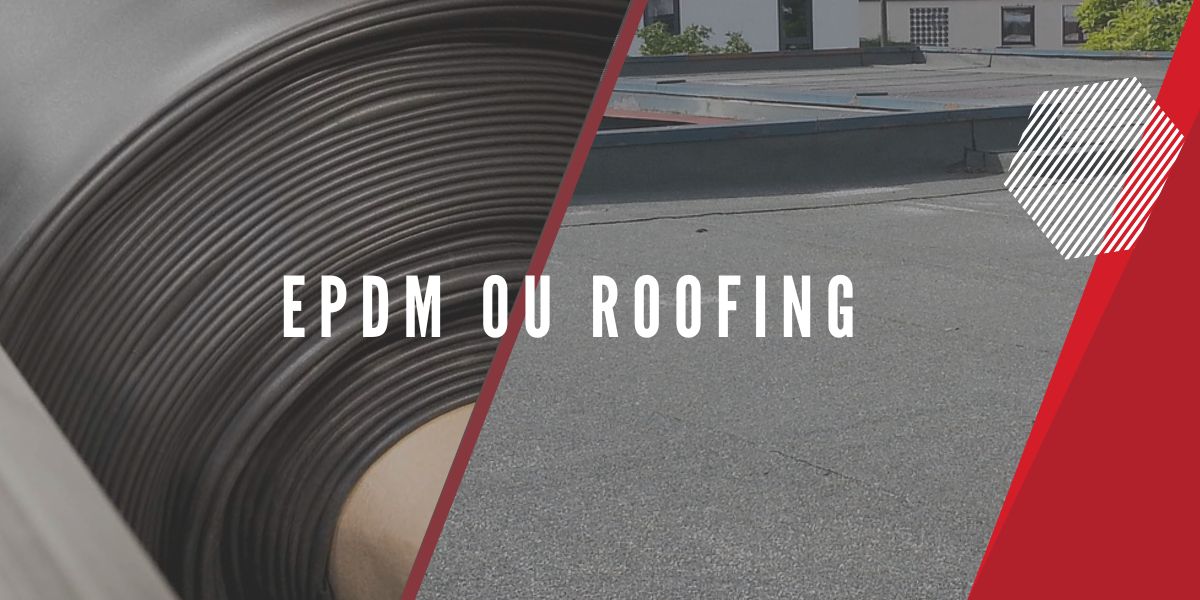 EPDM ou roofing, que choisir pour votre toiture Ouest Distribution