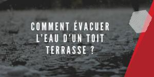 Comment évacuer l’eau d’un toit plat