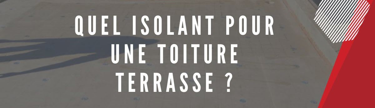 Quel Isolant pour toiture terrasse ?