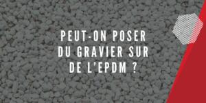 Peut-on poser du gravier sur de l’EPDM